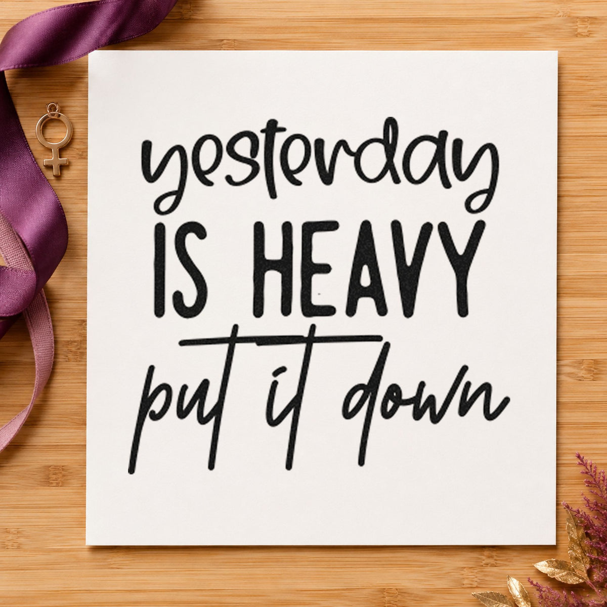 Yesterday Is Heavy Quote rubber stamp printed in black ink, ready for stacked hand cards and similar paper crafts.