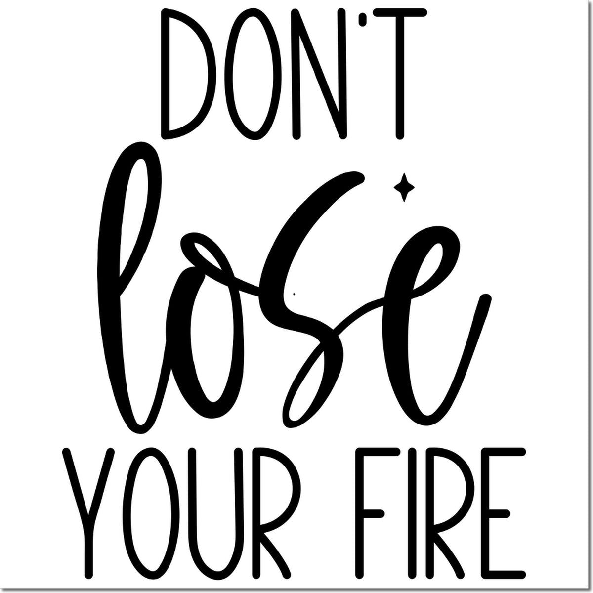 Dont Lose Your Fire motivational rubber stamp design with bold typography for inspirational crafts and stationery.