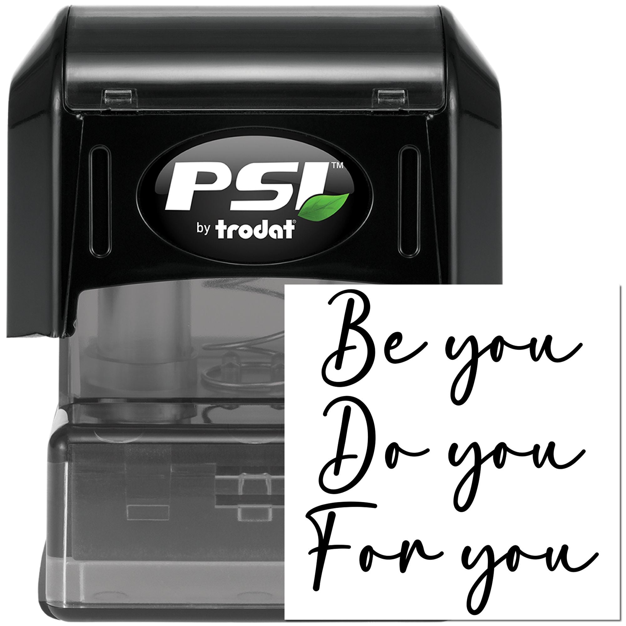 PSI by Trodat self-inking custom rubber stamp with Be you, Do you, For you script design