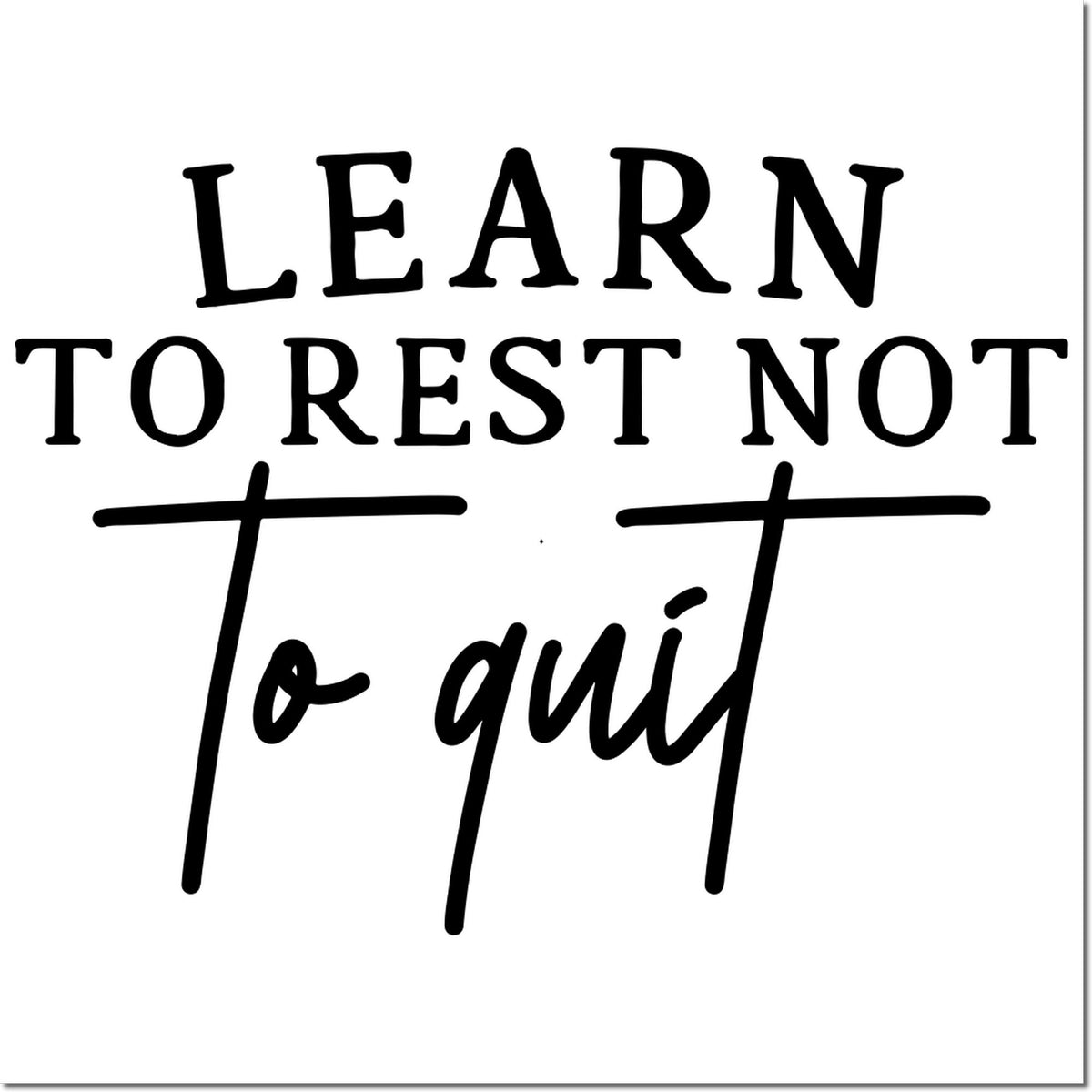 Motivational rubber stamp design reading Learn to rest, not to quit in bold black typography.