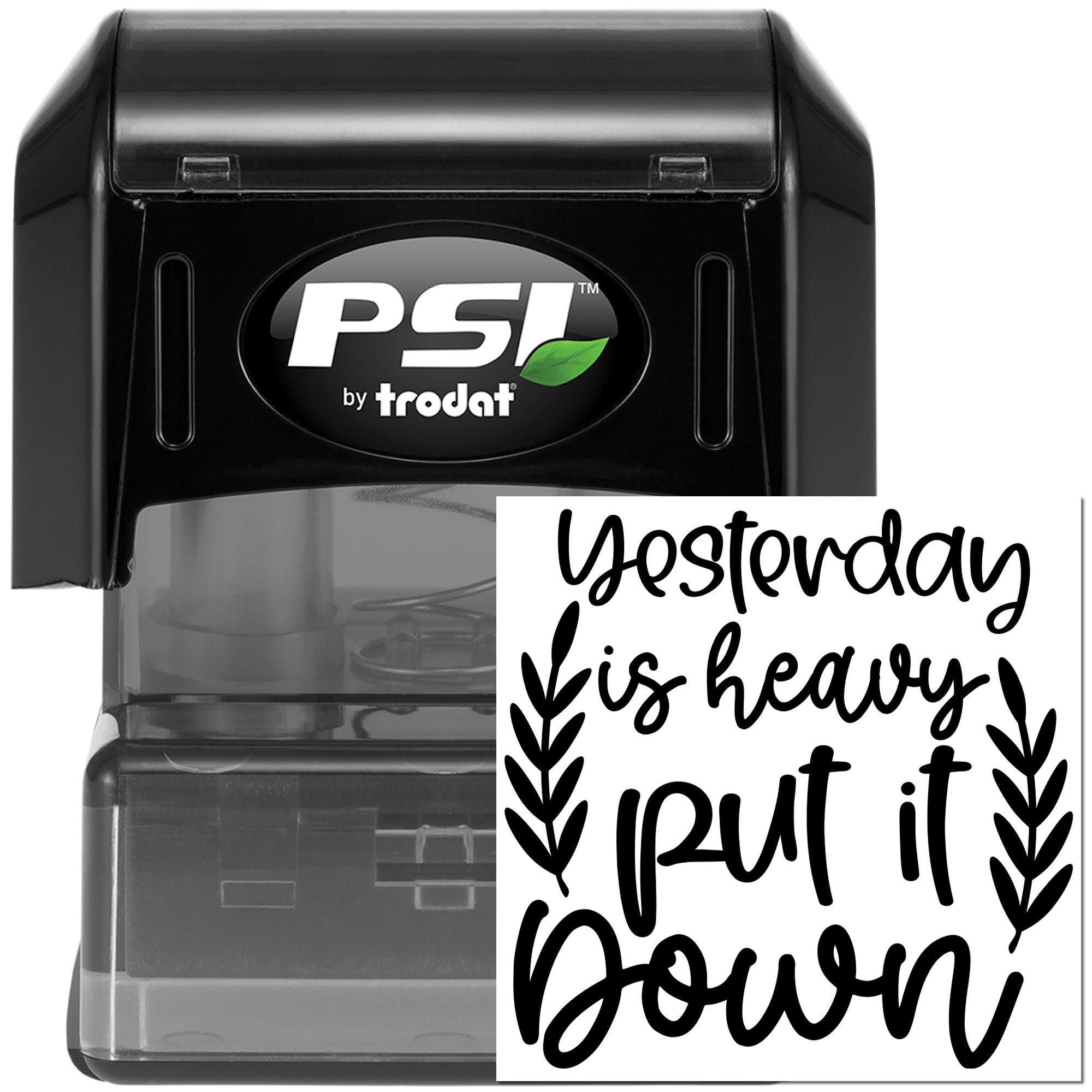 PSI by Trodat self-inking rubber stamp with Yesterday is heavy, put it down motivational quote design