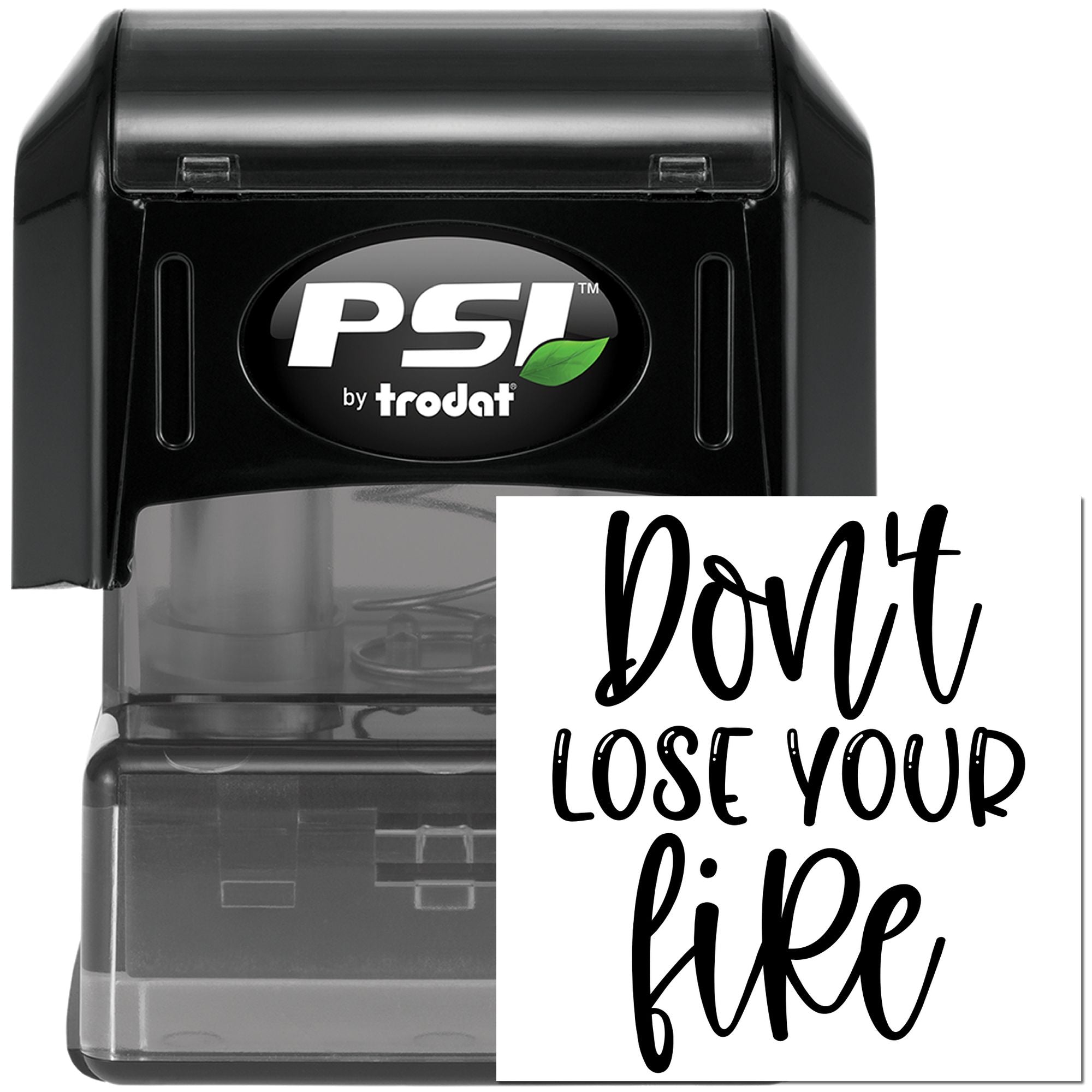 PSI by Trodat self-inking rubber stamp with Dont lose your fire custom motivational imprint design.