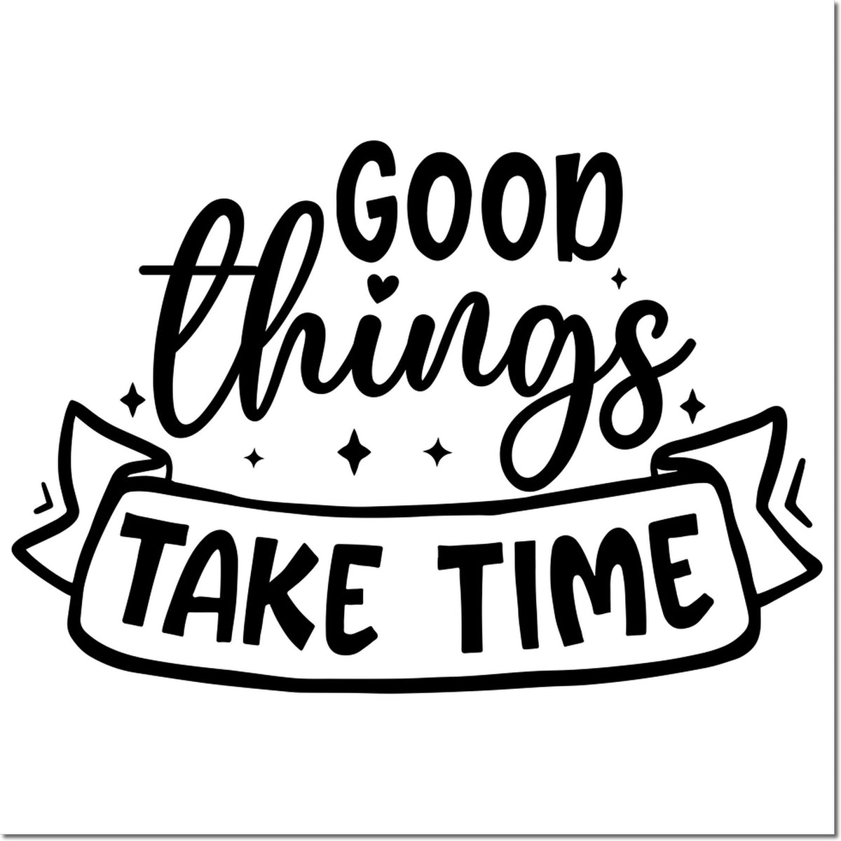 Good Things Take Time rubber stamp design with decorative banner and sparkles for motivational crafting projects