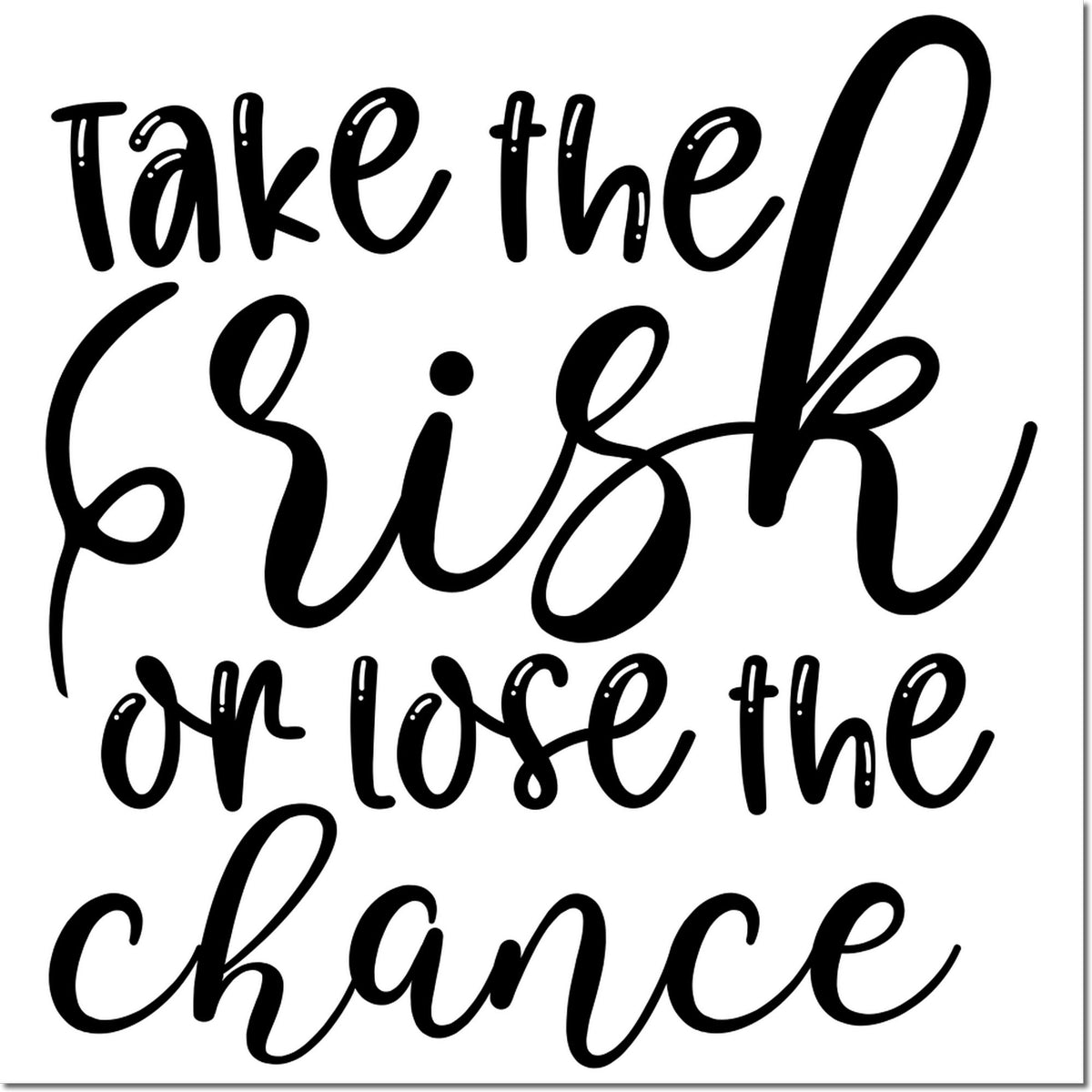Inspirational rubber stamp design with quote Take the risk or lose the chance for crafting, journaling, and DIY projects.