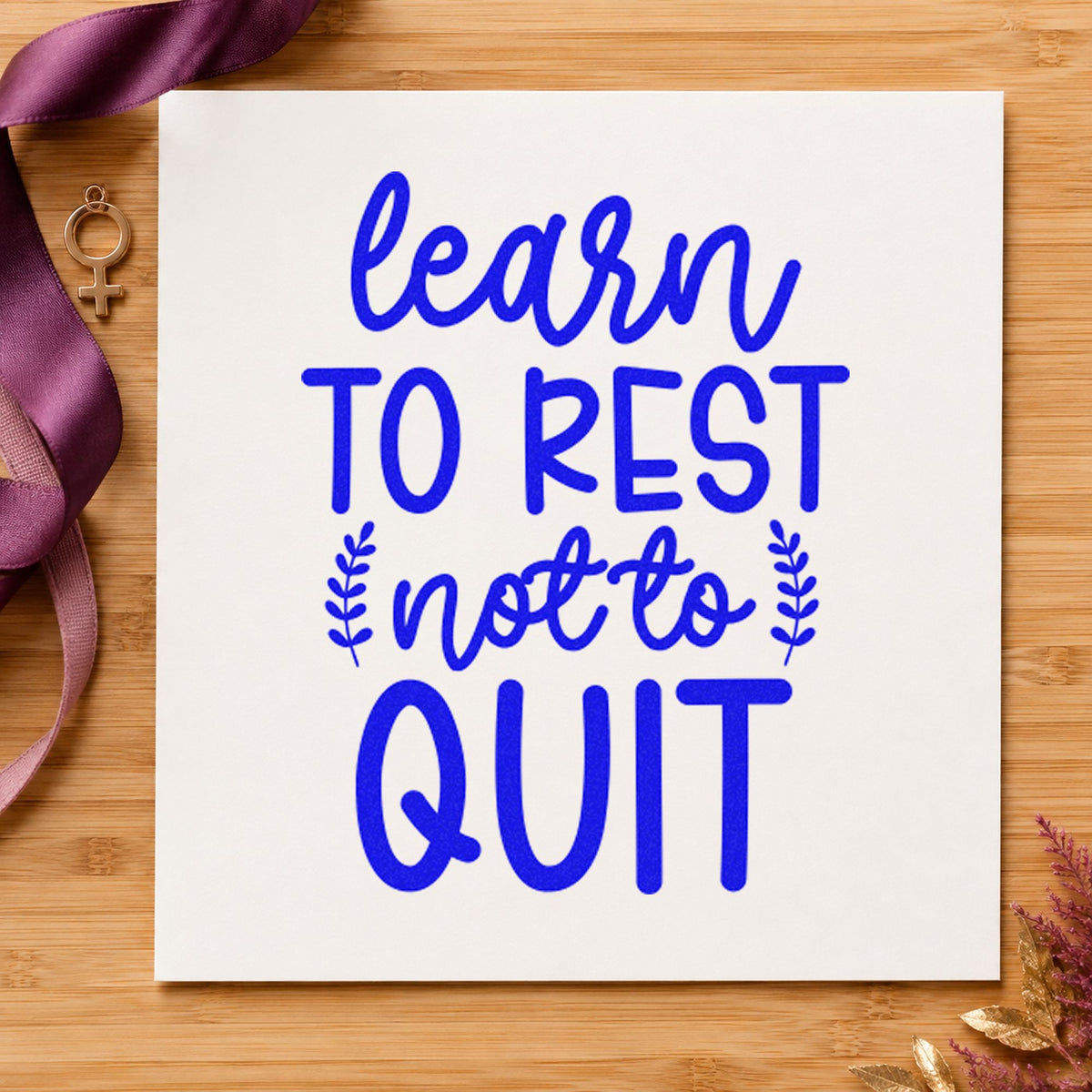 Learn Rest Not Quit Stamp – Wood Handle in use 5