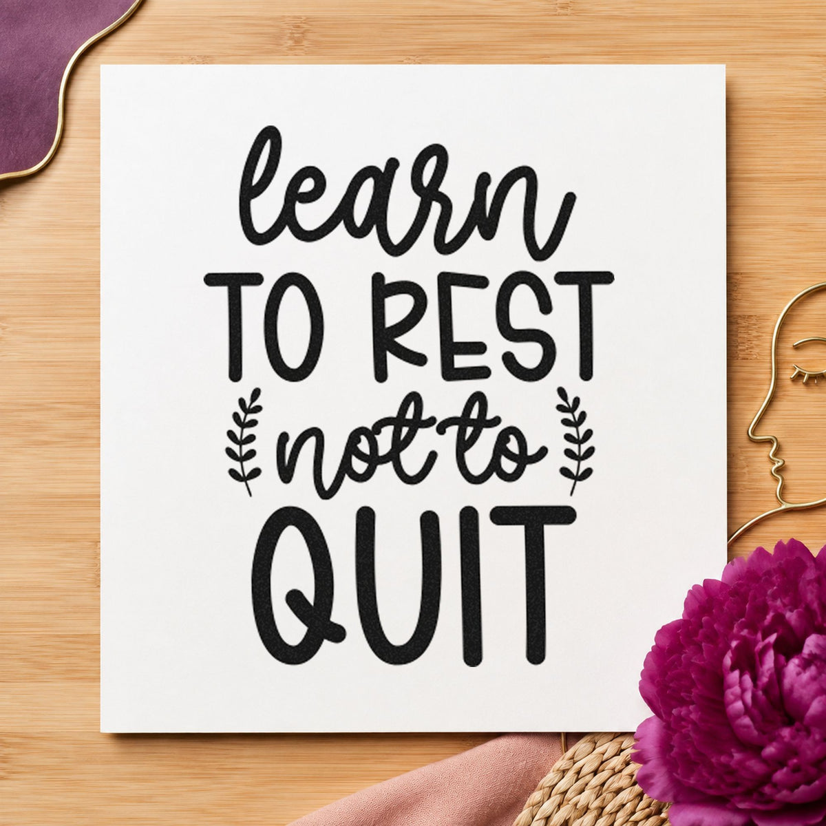 Learn Rest Not Quit Stamp – Wood Handle in use 9