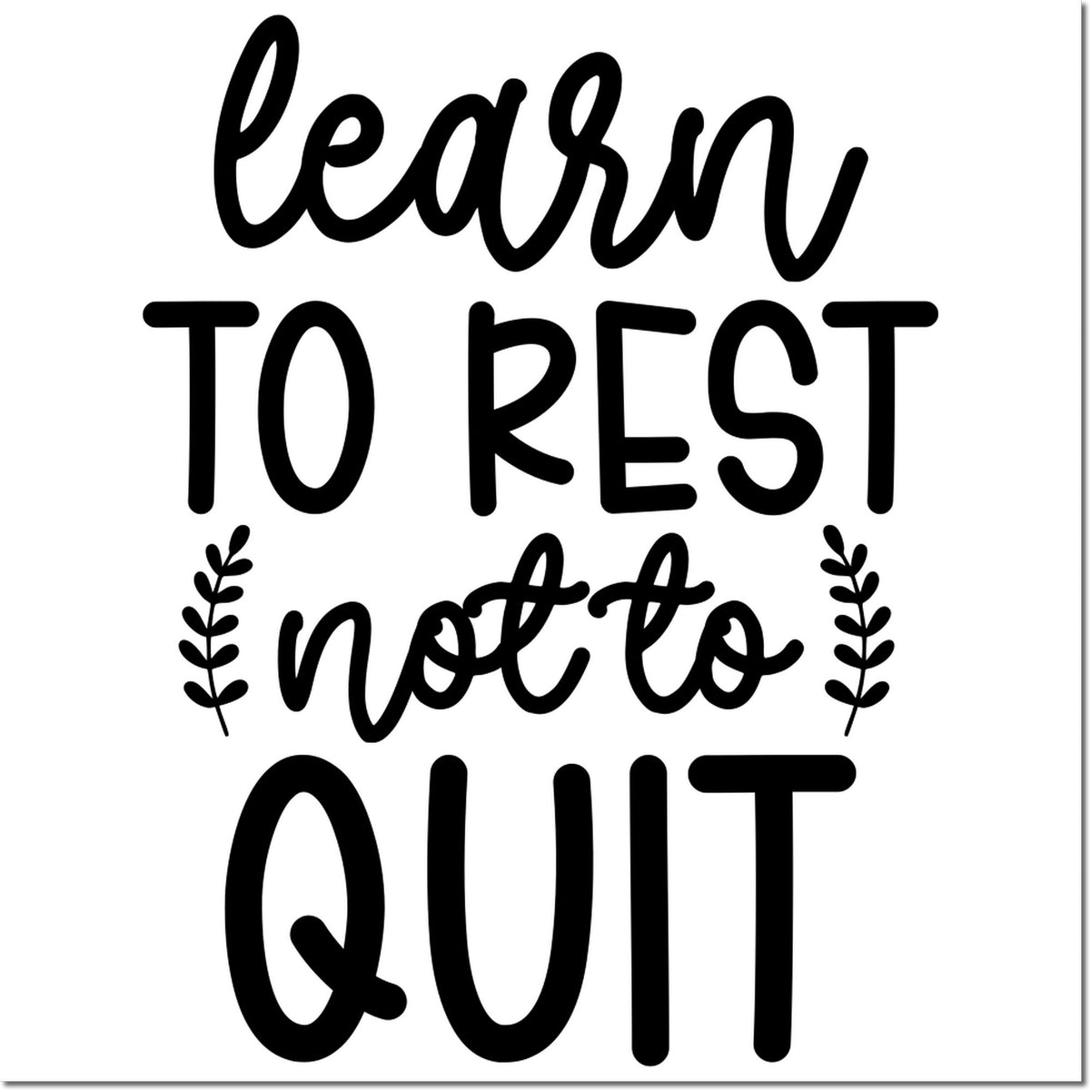 Learn to rest not to quit motivational rubber stamp design with decorative leaves for self-care, journaling, and encouragement.
