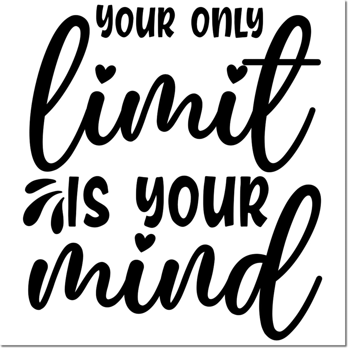 Inspirational rubber stamp quote design reading Your only limit is your mind in bold script with hearts.