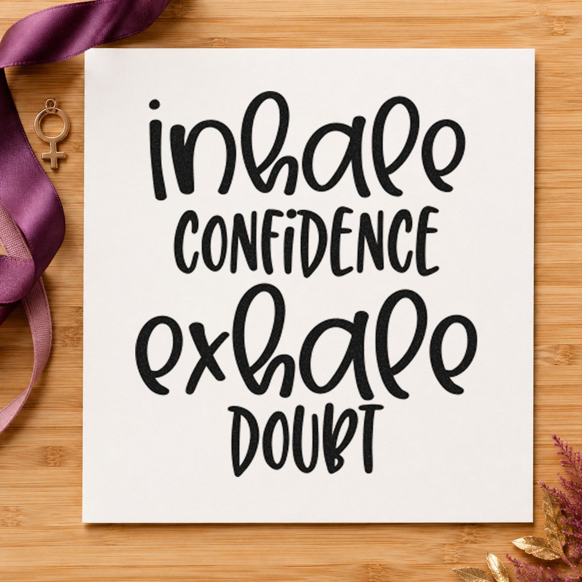 Inhale Confidence Exhale Doubt Stamp – Wood Handle in use 3