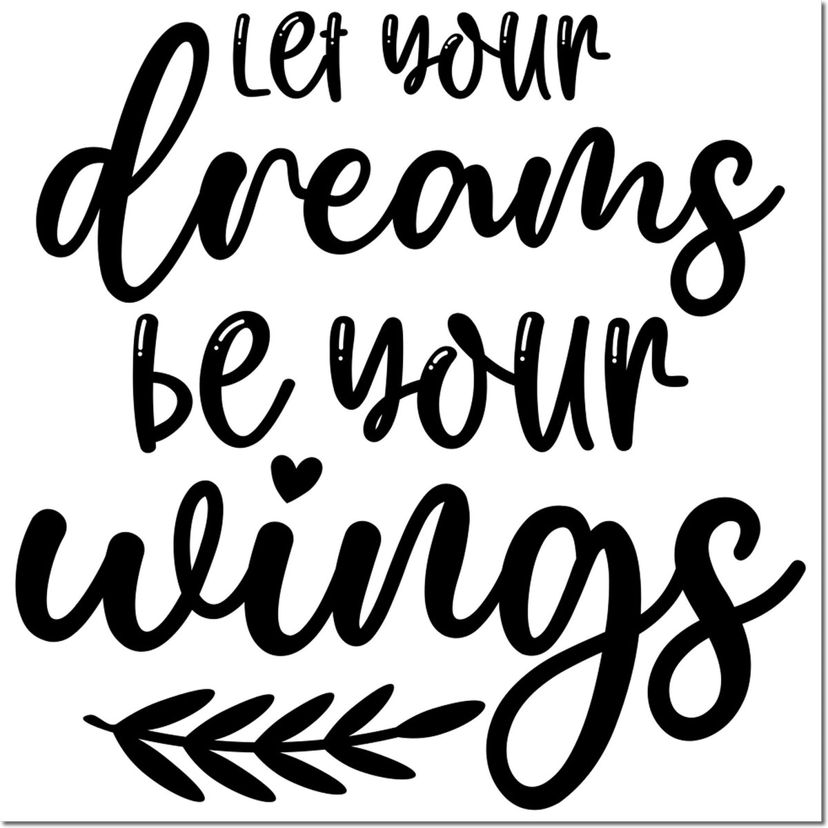Let Your Dreams Be Your Wings inspirational rubber stamp with hand-lettered quote and leaf accent.
