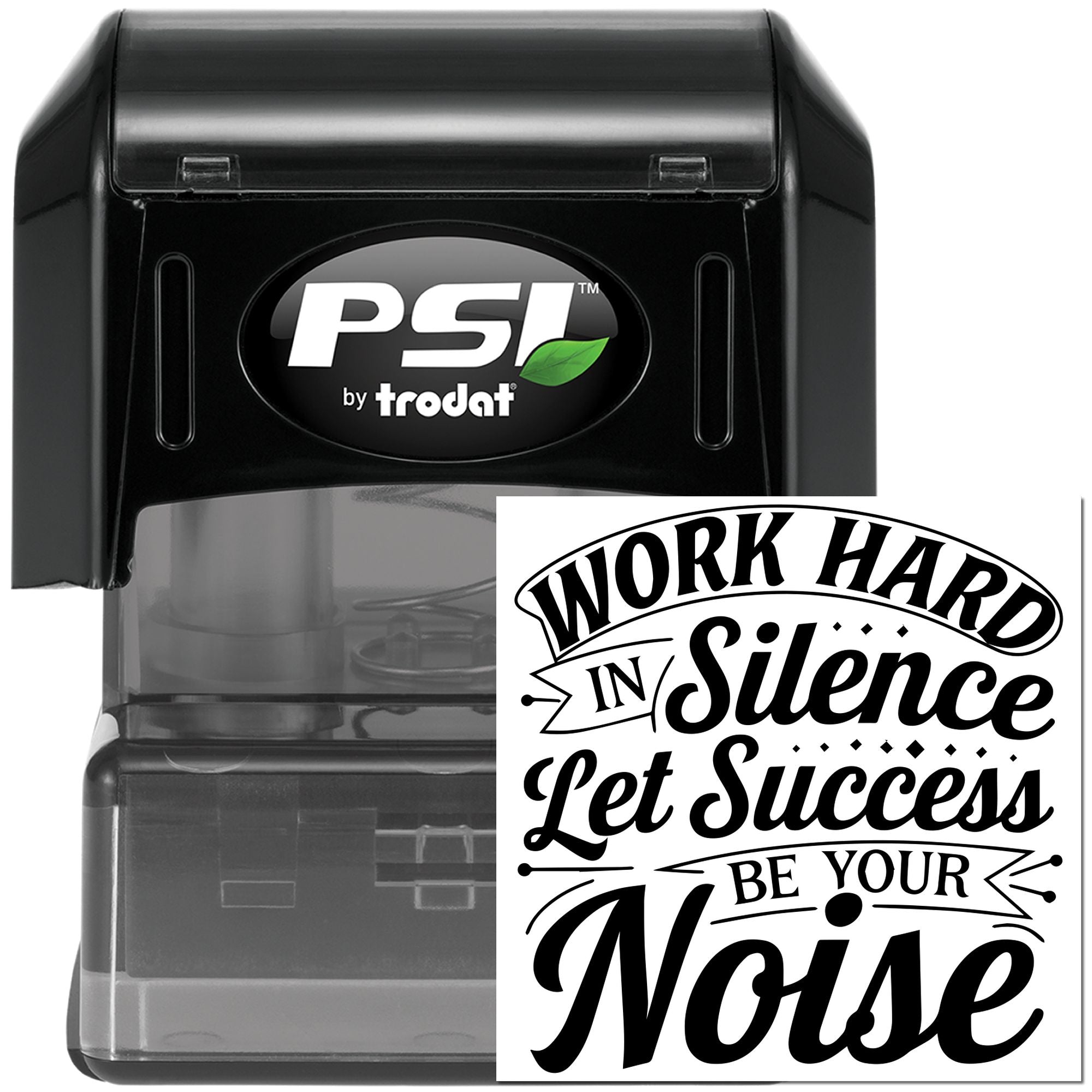 PSI by Trodat self-inking rubber stamp featuring a motivational Work Hard in Silence, Let Success Be Your Noise imprint.