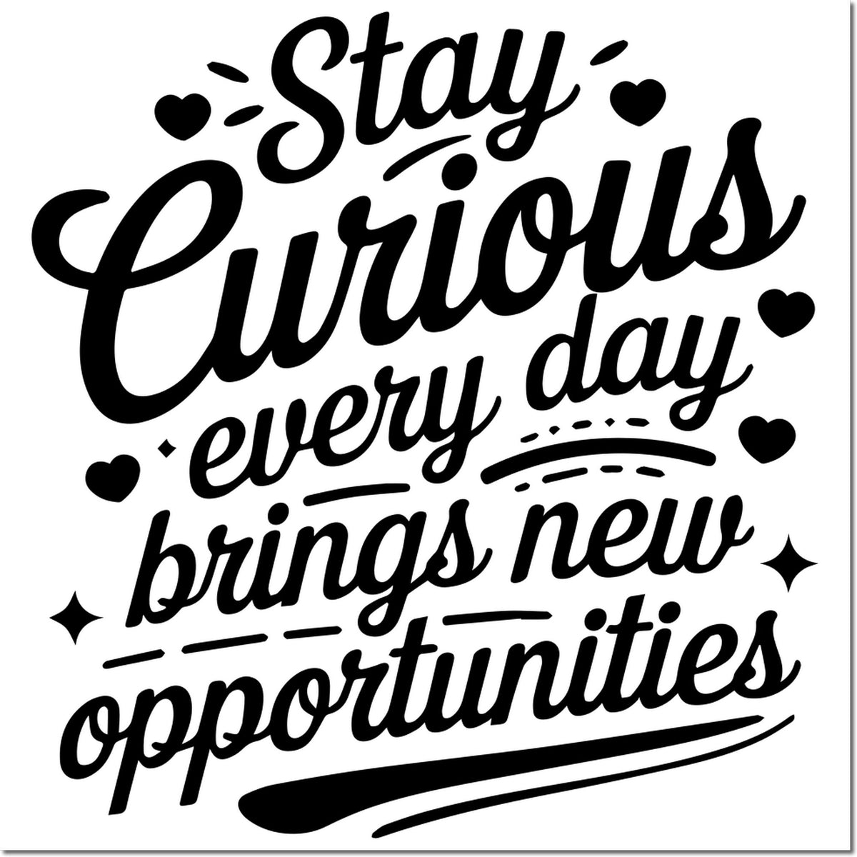Inspirational Stay Curious rubber stamp quote: every day brings new opportunities, with hearts and decorative accents.