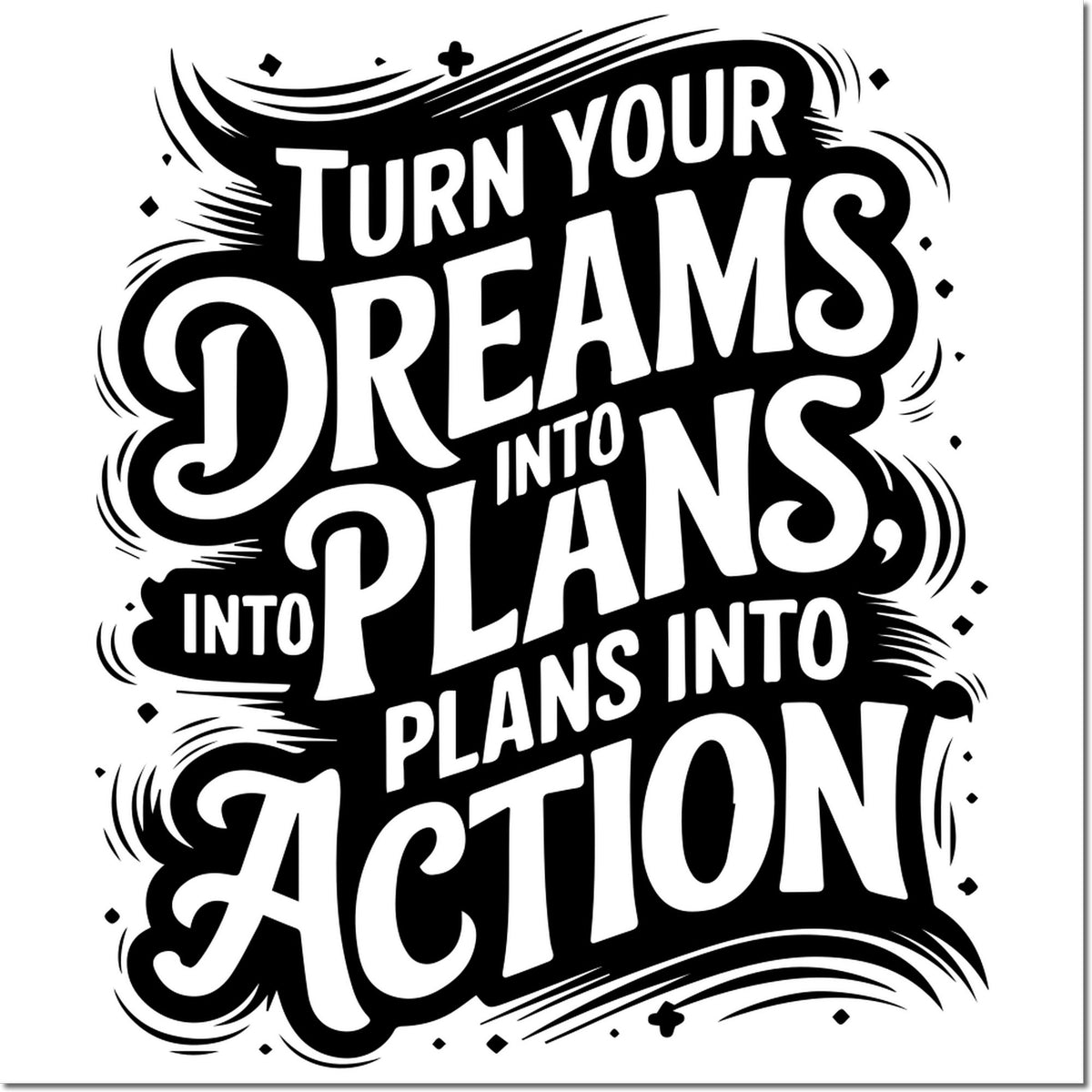 Inspirational rubber stamp design reading Turn your dreams into plans into action in bold decorative typography.