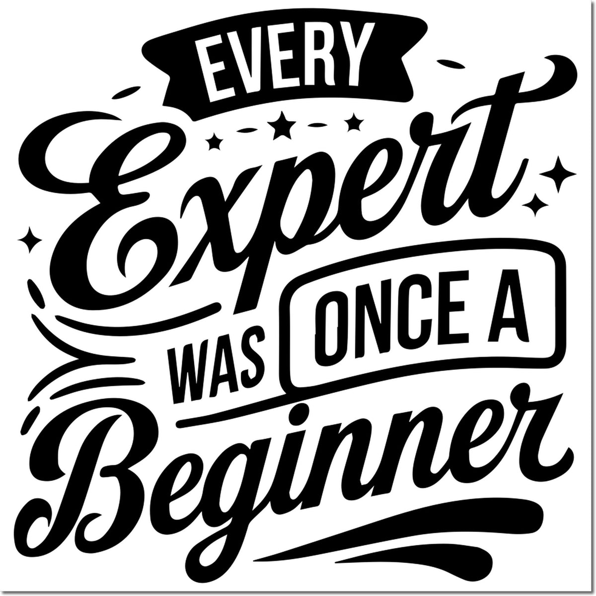 Every expert was once a beginner motivational rubber stamp design with bold black lettering and decorative accents