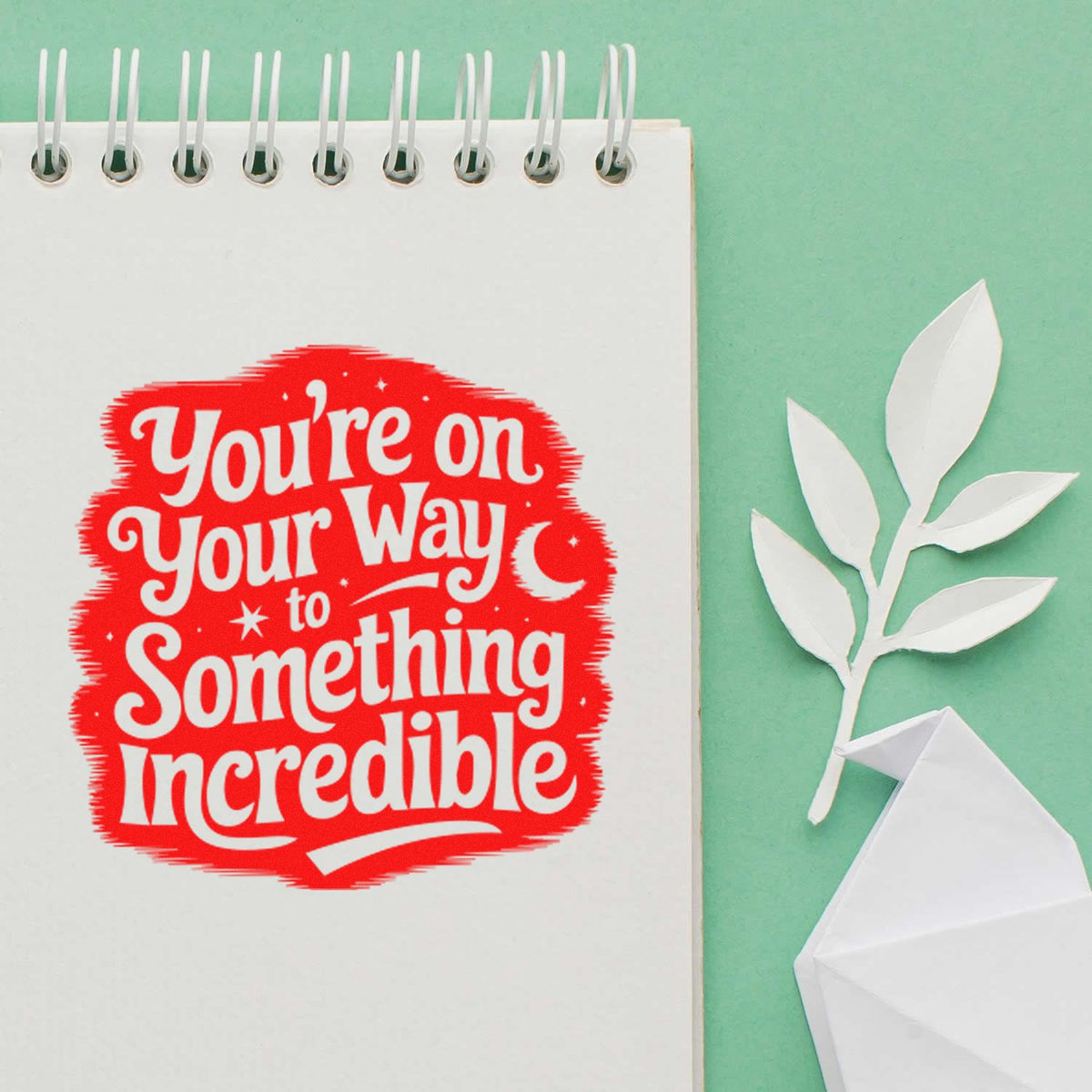 Inspirational rubber stamp design reading Youre on your way to something incredible for scrapbooking and journaling.