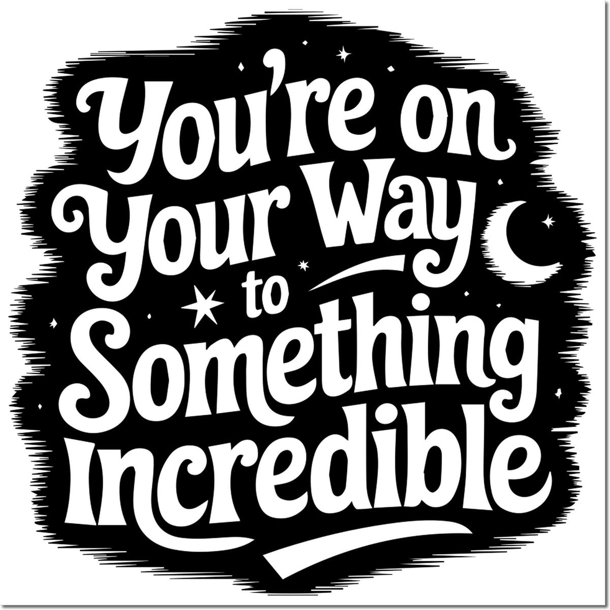 Inspirational rubber stamp with quote, Youre on Your Way to Something Incredible, for motivational planners and crafts.