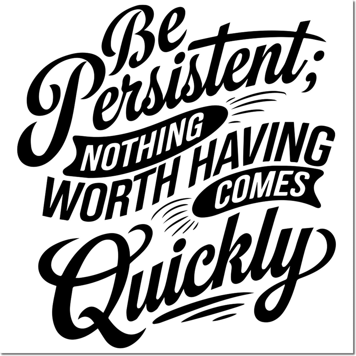 Inspirational rubber stamp with quote, Be Persistent; Nothing Worth Having Comes Quickly, for motivation, journaling, and crafts.