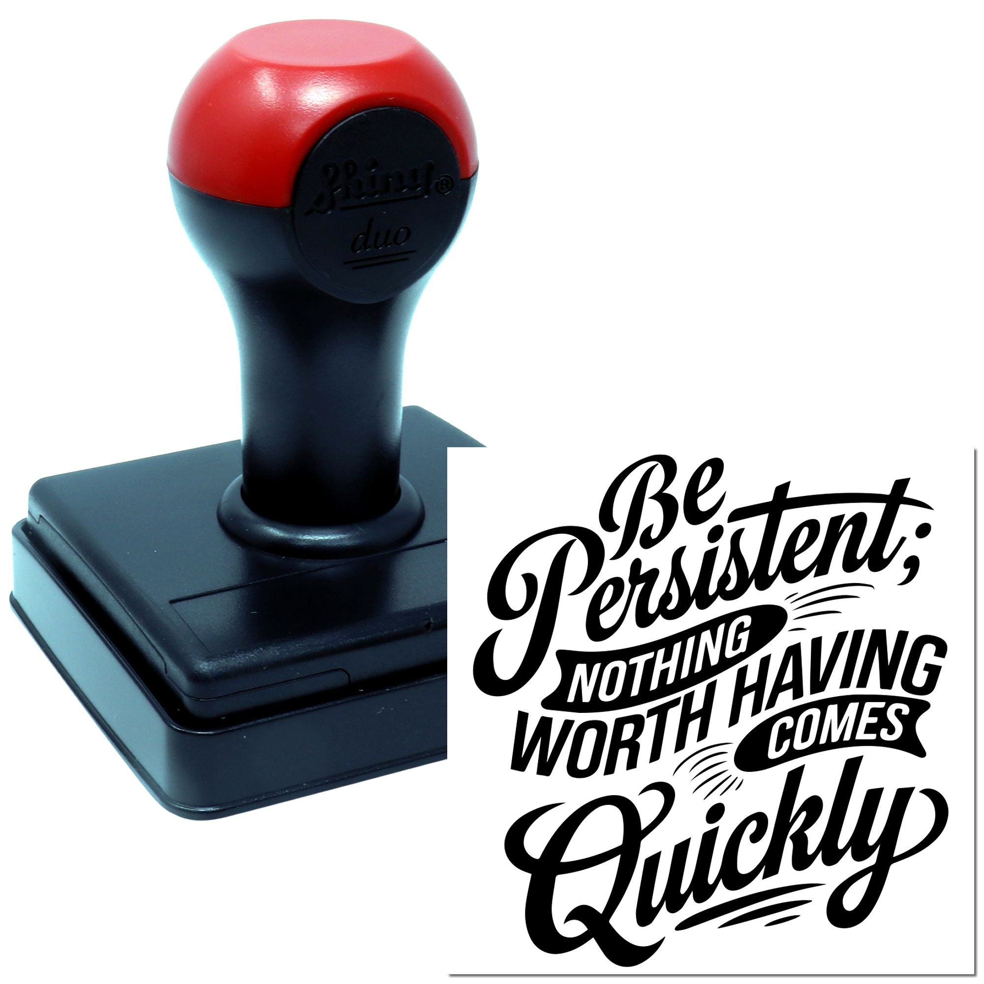 Self-inking rubber stamp with motivational quote, Be persistent; nothing worth having comes quickly, for office use.