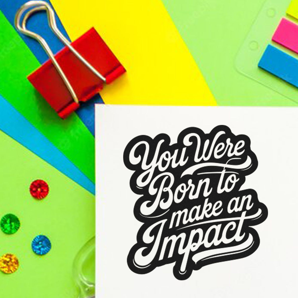 Custom rubber stamp design with motivational quote You Were Born to Make an Impact for stationery and craft projects.
