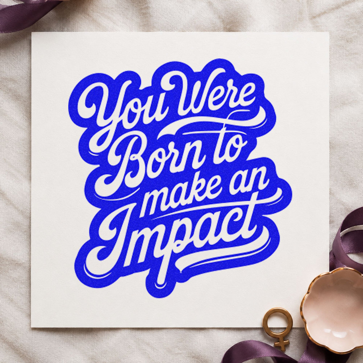 Born To Make Impact craft stamp imprinted in blue ink on paper, a design suited to framed hall entry.
