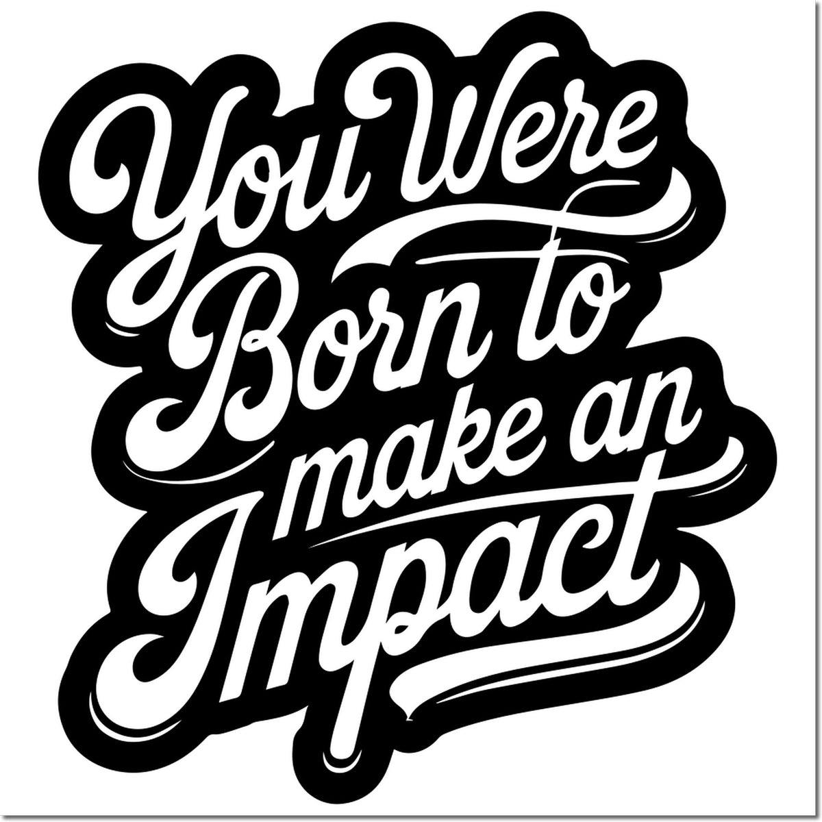 Custom rubber stamp design with quote, You Were Born to Make an Impact, for branding, packaging, and crafts.