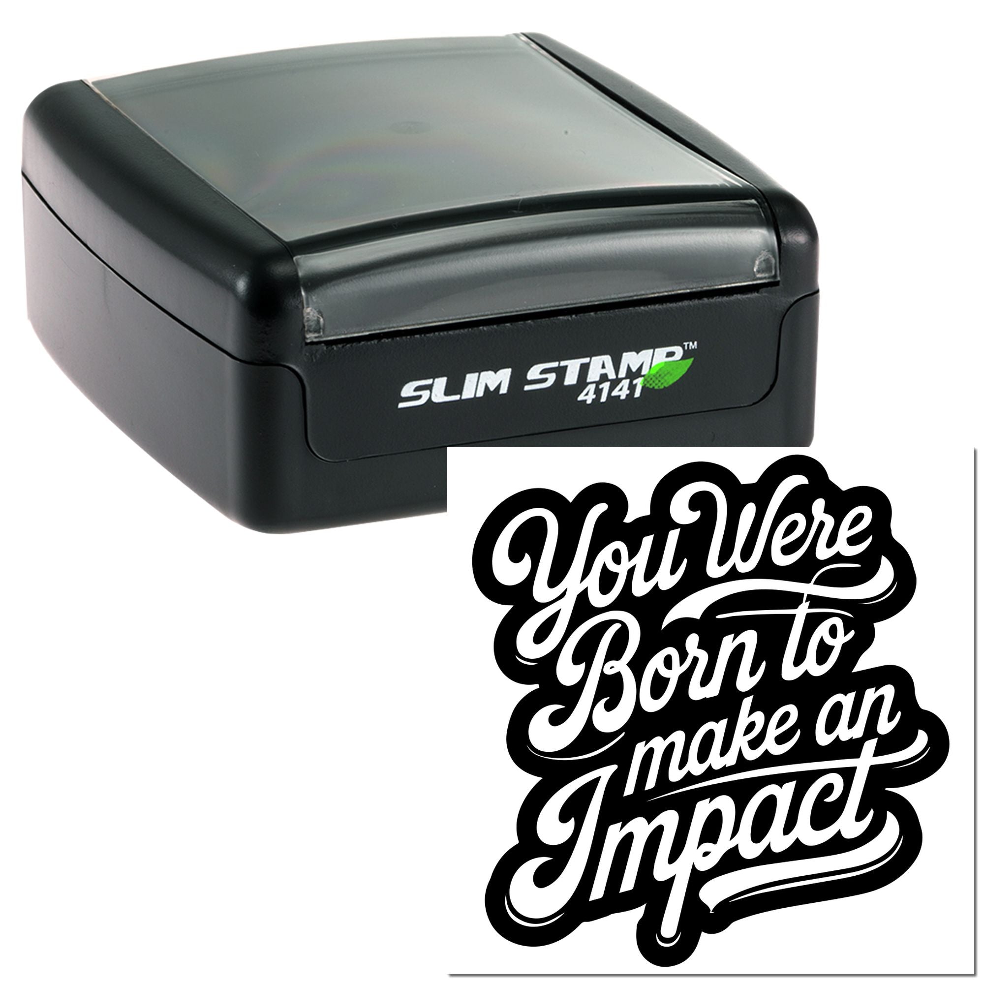 Slim Stamp 4141 self-inking rubber stamp with You Were Born to make an Impact custom motivational design.