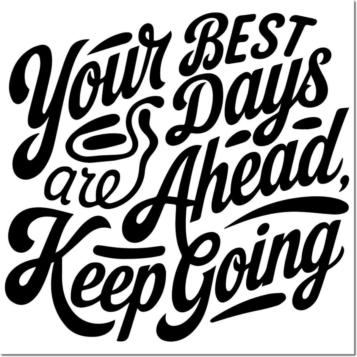 Motivational rubber stamp with quote Your best days are ahead, keep going in bold decorative script.