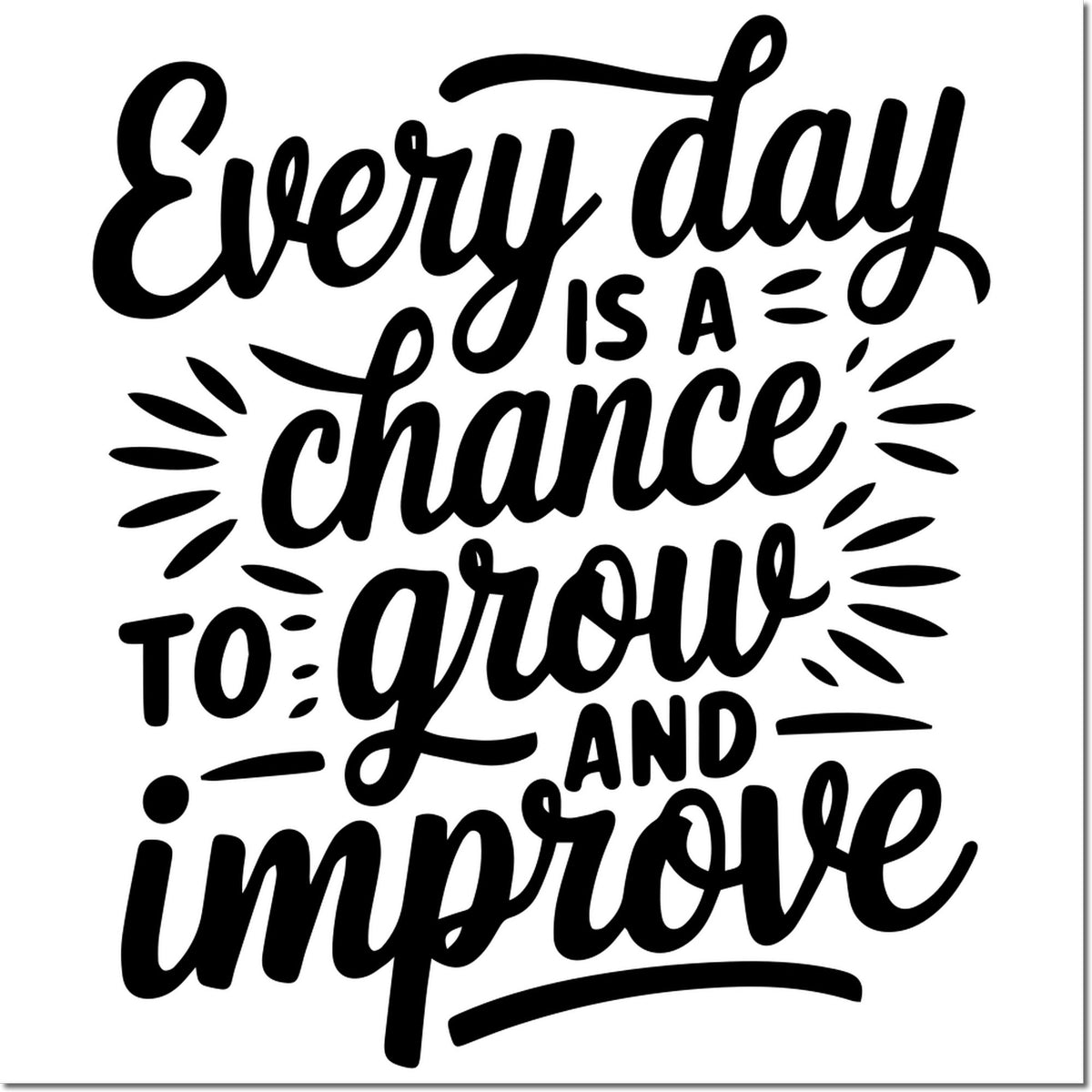 Motivational rubber stamp design reading Every day is a chance to grow and improve in bold script.
