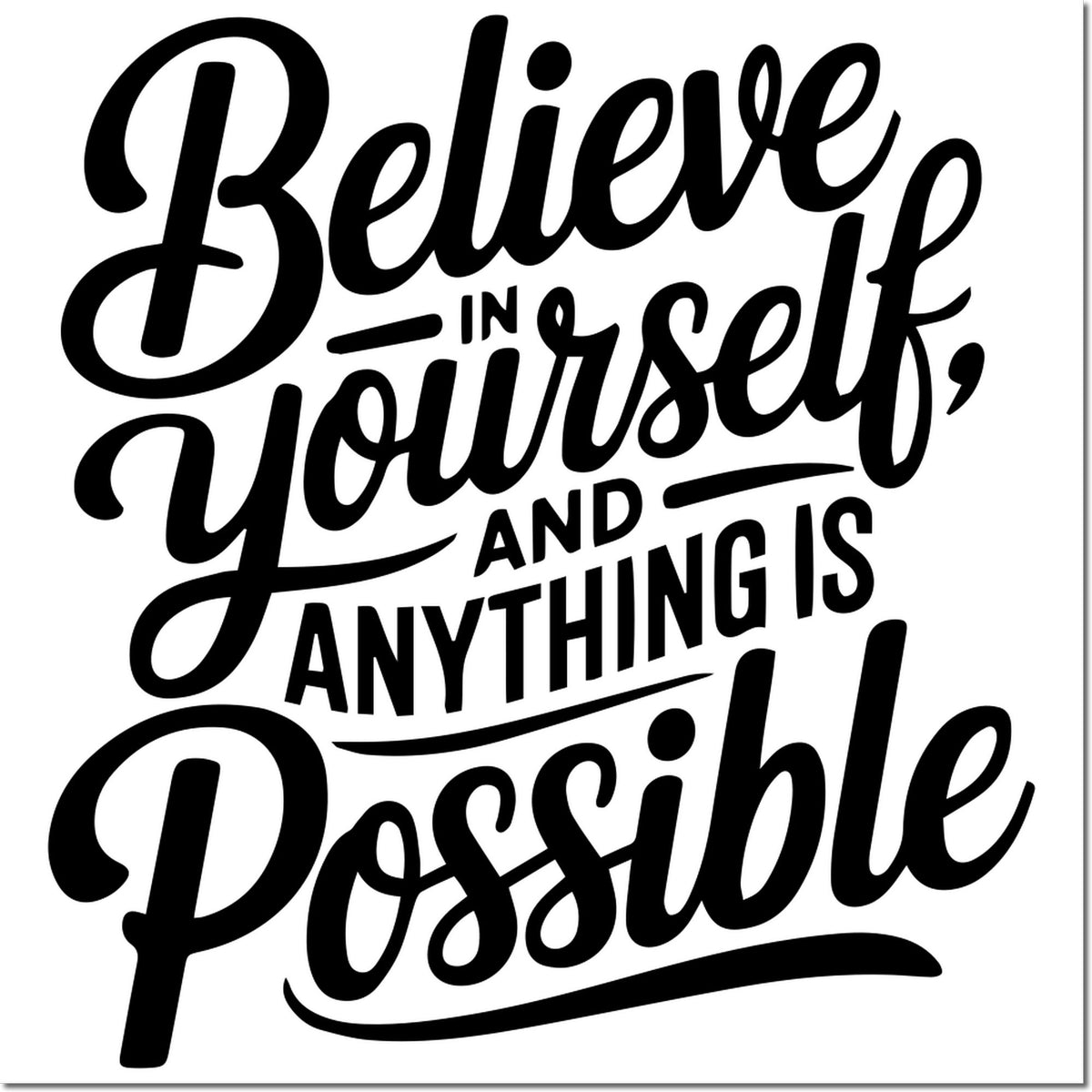 Inspirational rubber stamp quote design: Believe in yourself and anything is possible in bold hand-lettered script.