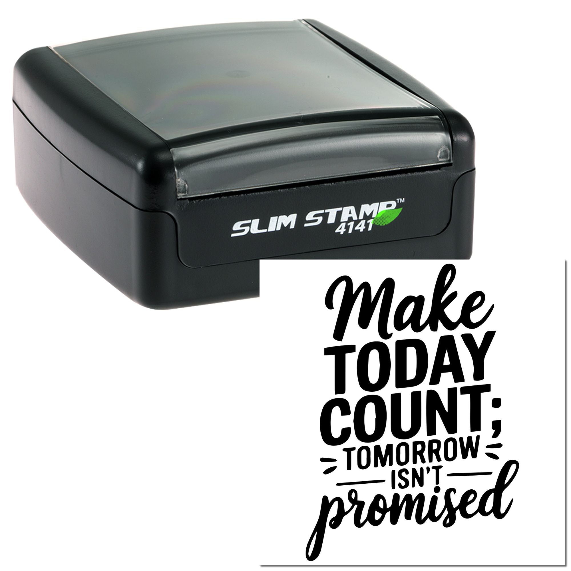 Slim Stamp 4141 self-inking rubber stamp with Make Today Count; Tomorrow Isnt Promised quote design.
