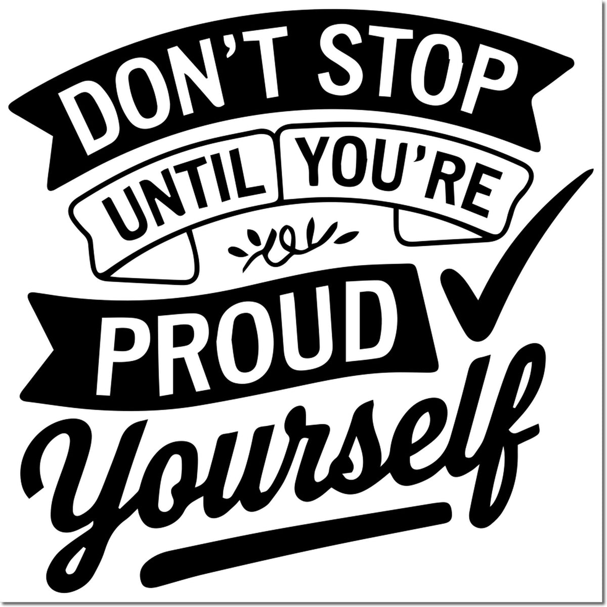 Motivational rubber stamp design with Dont Stop Until Youre Proud quote for custom self-encouragement and craft projects.