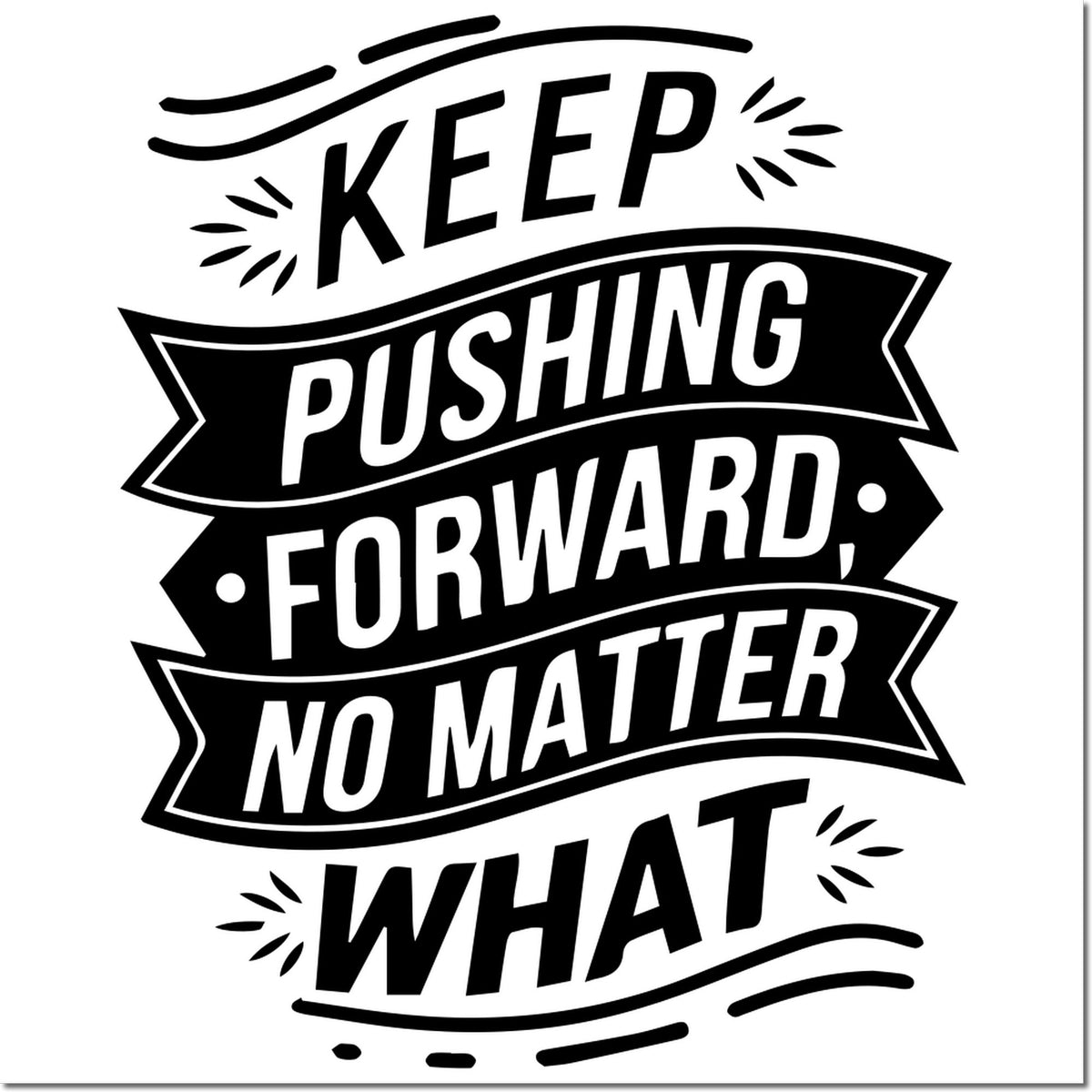 Motivational rubber stamp design with quote Keep pushing forward no matter what in bold banner typography.