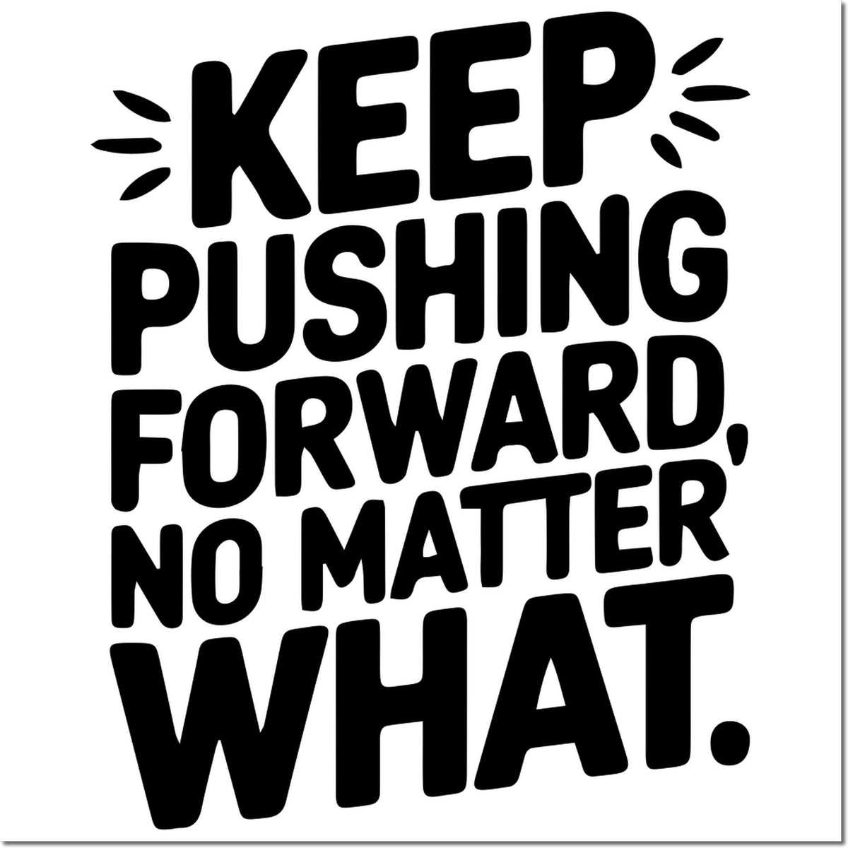 Motivational rubber stamp design reading Keep pushing forward, no matter what for encouragement and resilience.