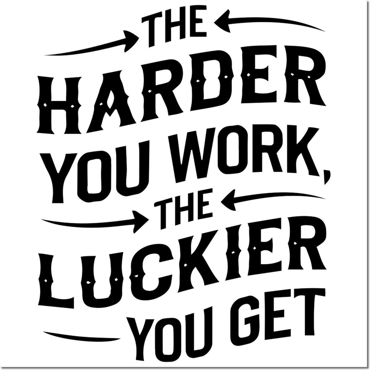 Motivational rubber stamp quote design reading The harder you work, the luckier you get with bold arrows.