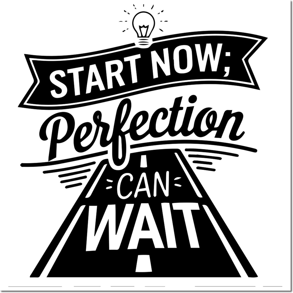 Custom rubber stamp design with motivational quote: Start Now; Perfection Can Wait, featuring a lightbulb and road.
