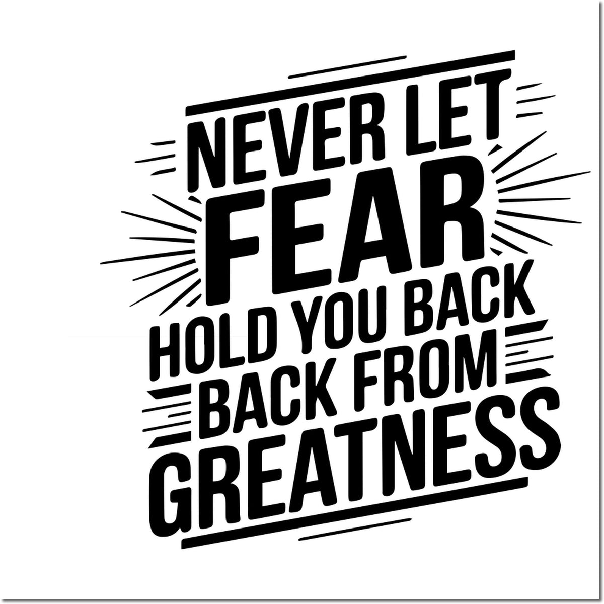 Motivational rubber stamp quote: Never let fear hold you back from greatness.