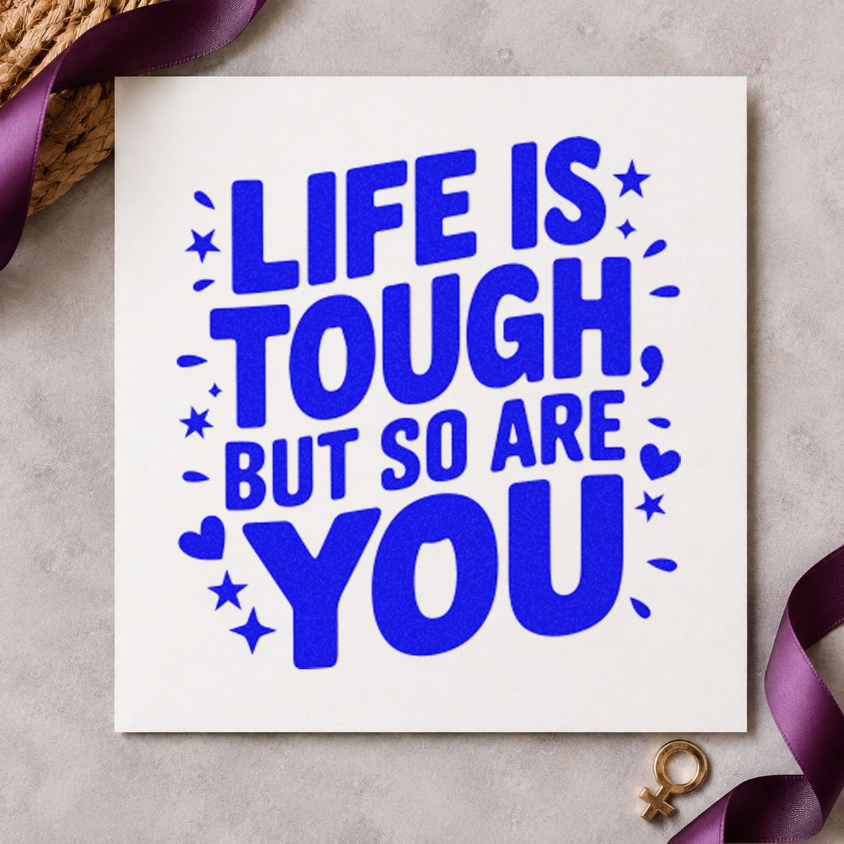 Life Tough So You craft stamp imprinted in blue ink on paper, a design suited to framed cab shelf.