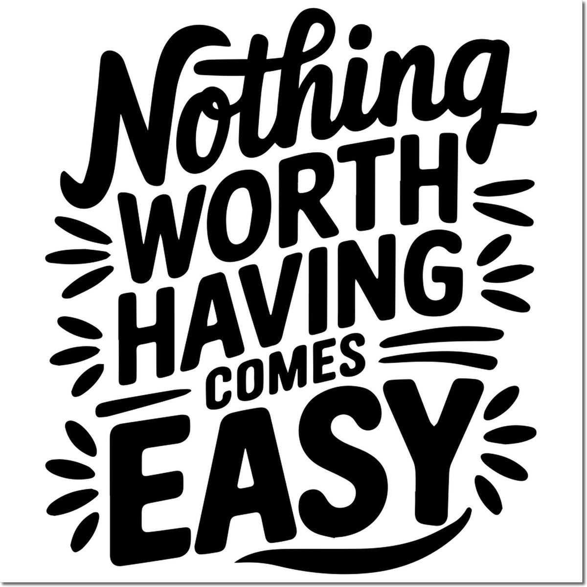 Motivational rubber stamp design with quote, Nothing worth having comes easy, in bold black lettering.