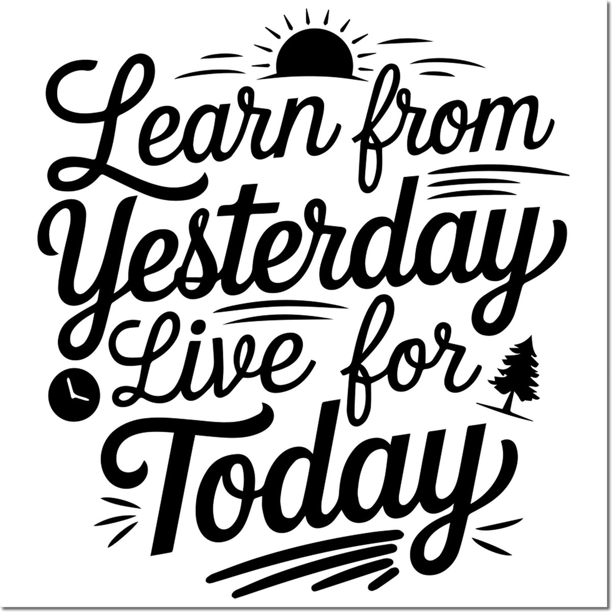 Inspirational rubber stamp design with Learn from Yesterday, Live for Today quote and sunrise, tree, and clock accents.