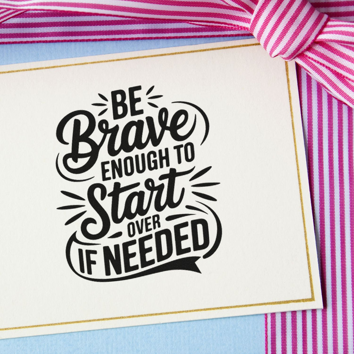 Be Brave Enough To Start Over If Needed Pre-Inked Stamp – Slim imprint stamped in black ink. BE Brave ENOUGH TO Start OVER IF NEEDED appears with arrows and accent strokes.
