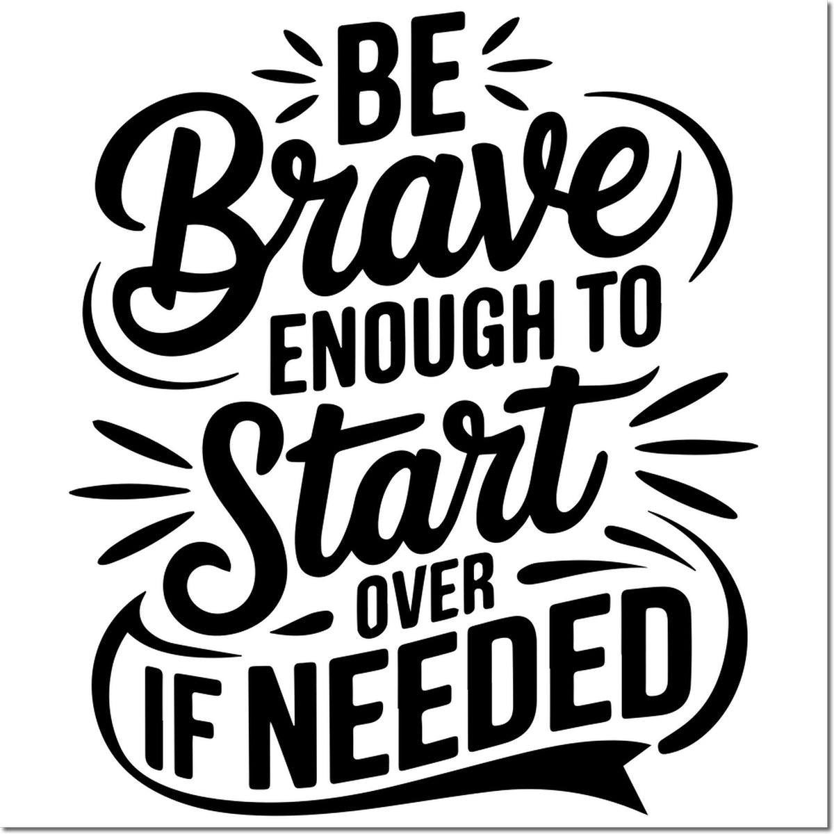 Custom rubber stamp design with motivational quote, Be brave enough to start over if needed, in bold decorative lettering.