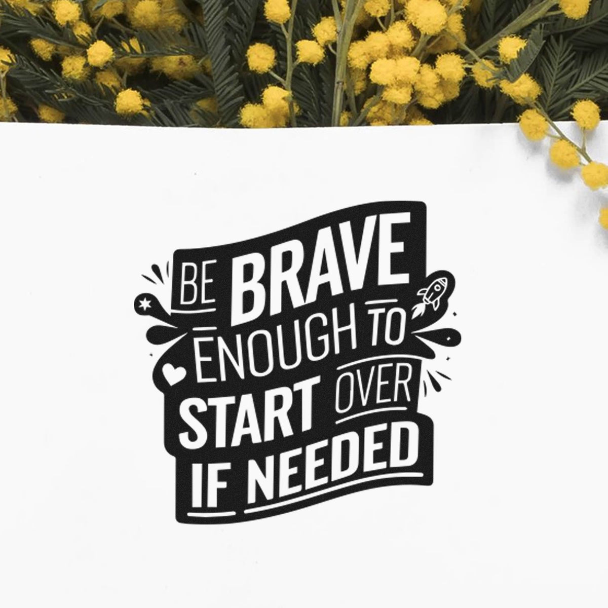 Inspiring motivational rubber stamp with quote Be brave enough to start over if needed for journals and crafts.