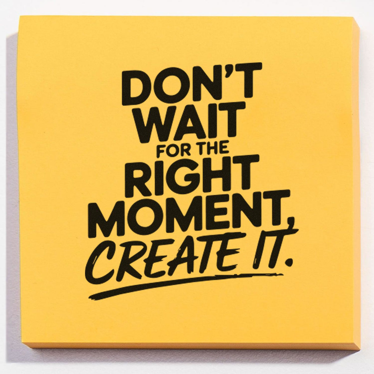 Motivational rubber stamp design with quote, Dont wait for the right moment, create it, on a yellow note.