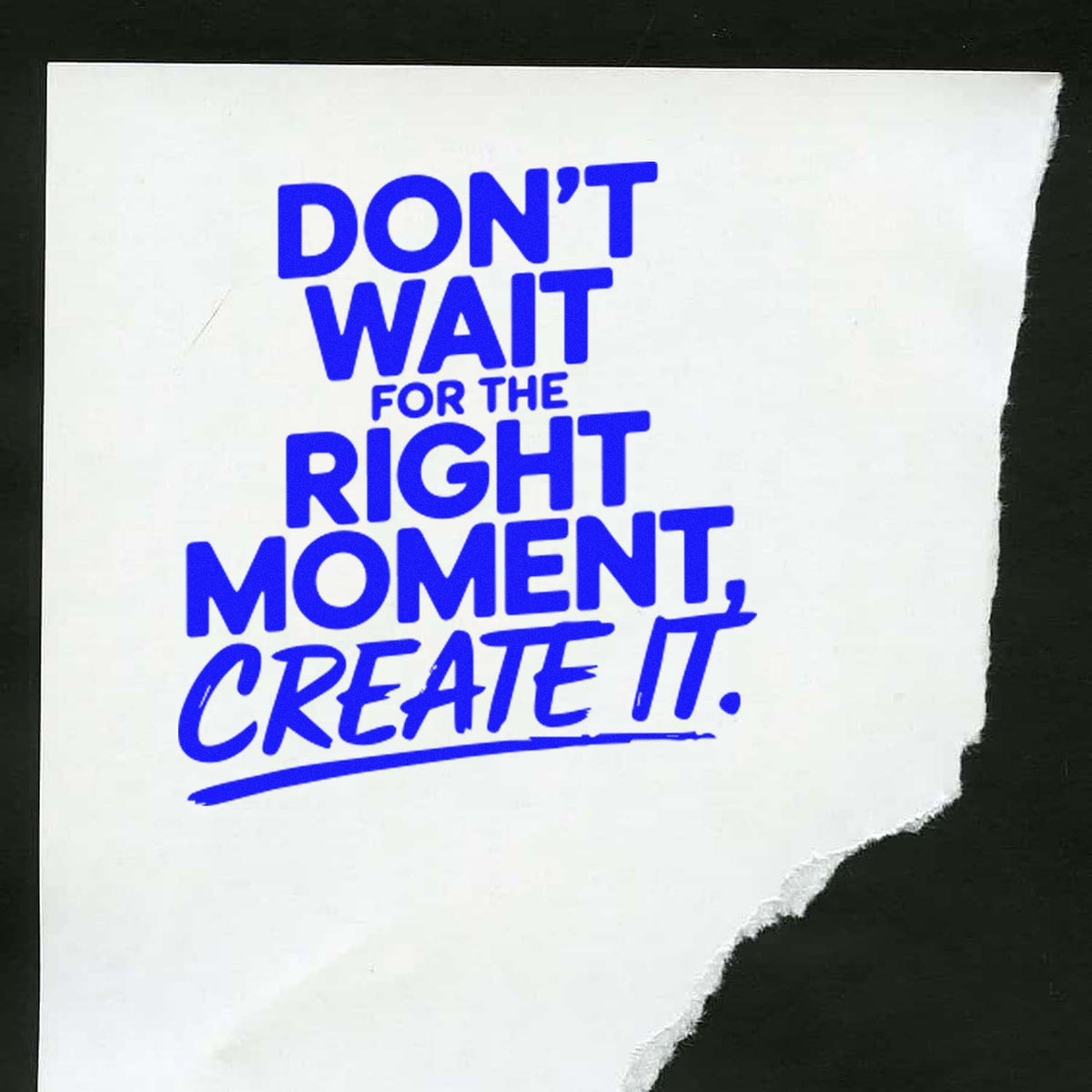 Inspirational rubber stamp design featuring the quote Dont wait for the right moment, create it in bold blue text.