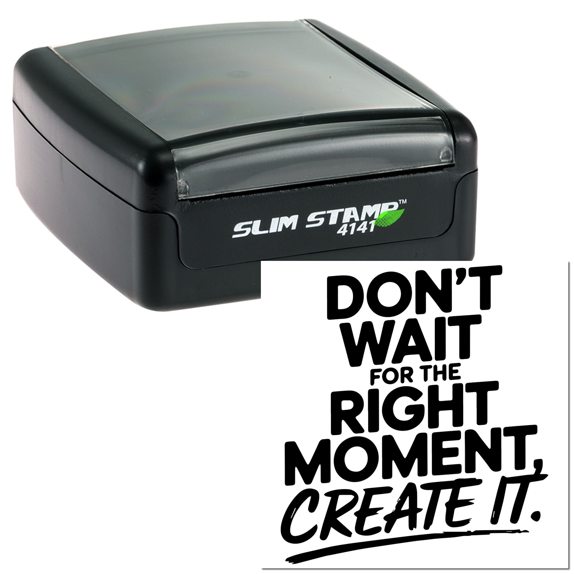 Slim Stamp 4141 self-inking rubber stamp with motivational quote: Dont wait for the right moment, create it.
