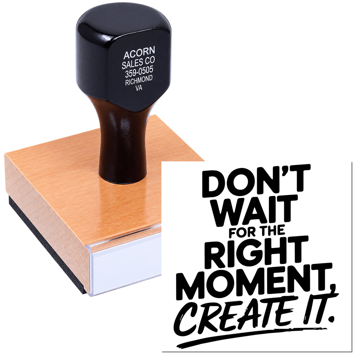 Custom rubber stamp with motivational quote, Dont wait for the right moment, create it.