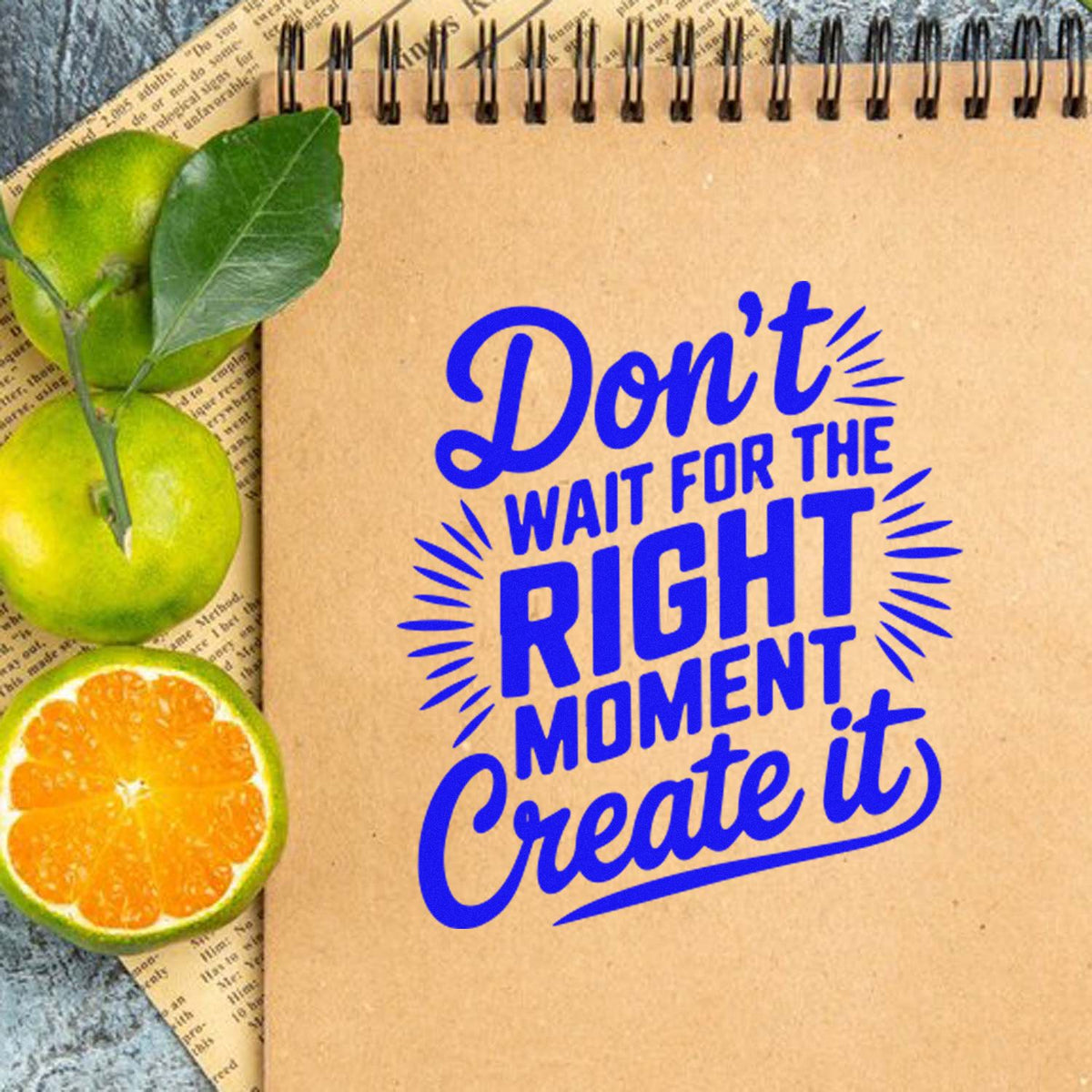 Motivational rubber stamp quote for planners and crafts: Dont wait for the right moment, create it.