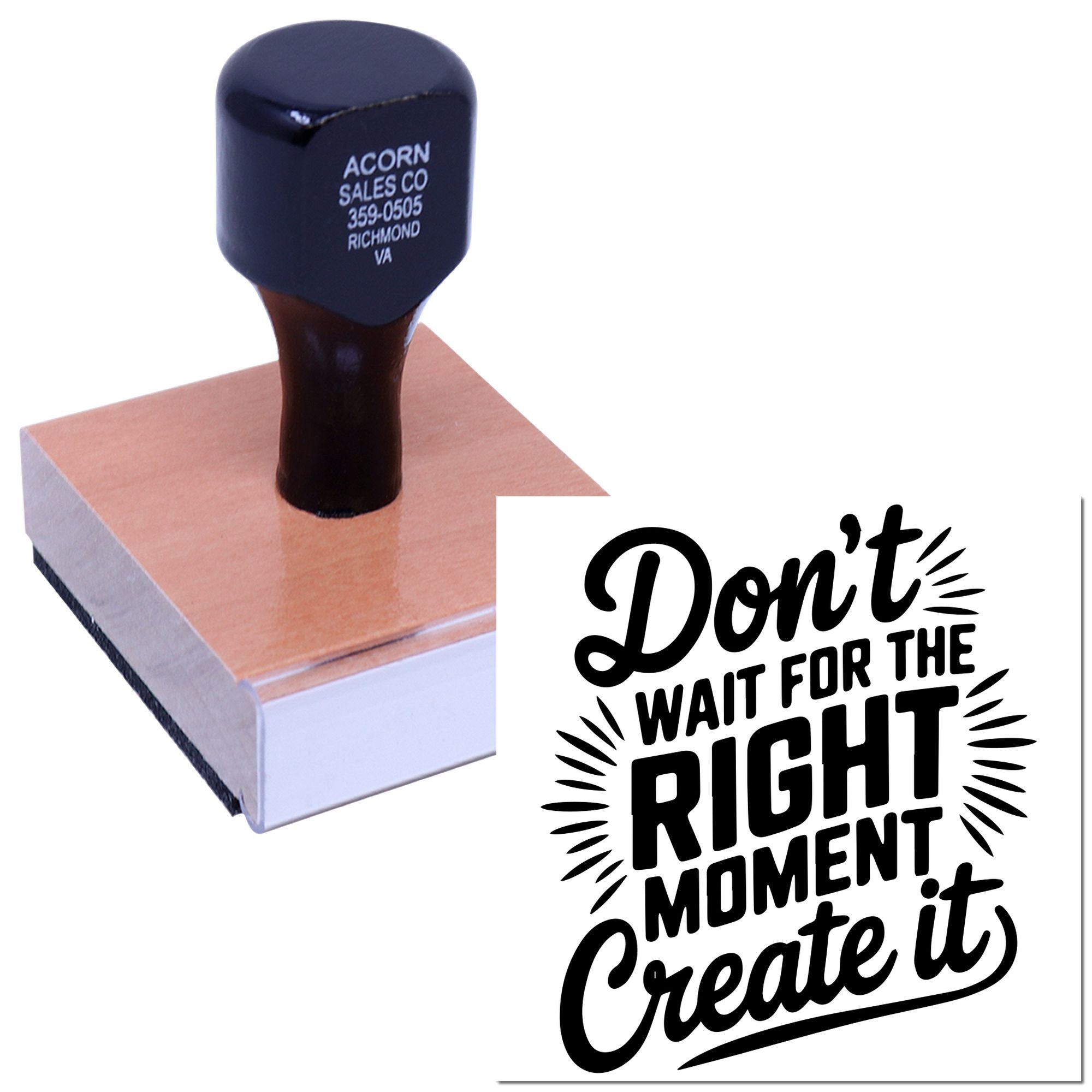 Custom rubber stamp featuring Dont wait for the right moment, create it for business branding, crafts, and personal use.