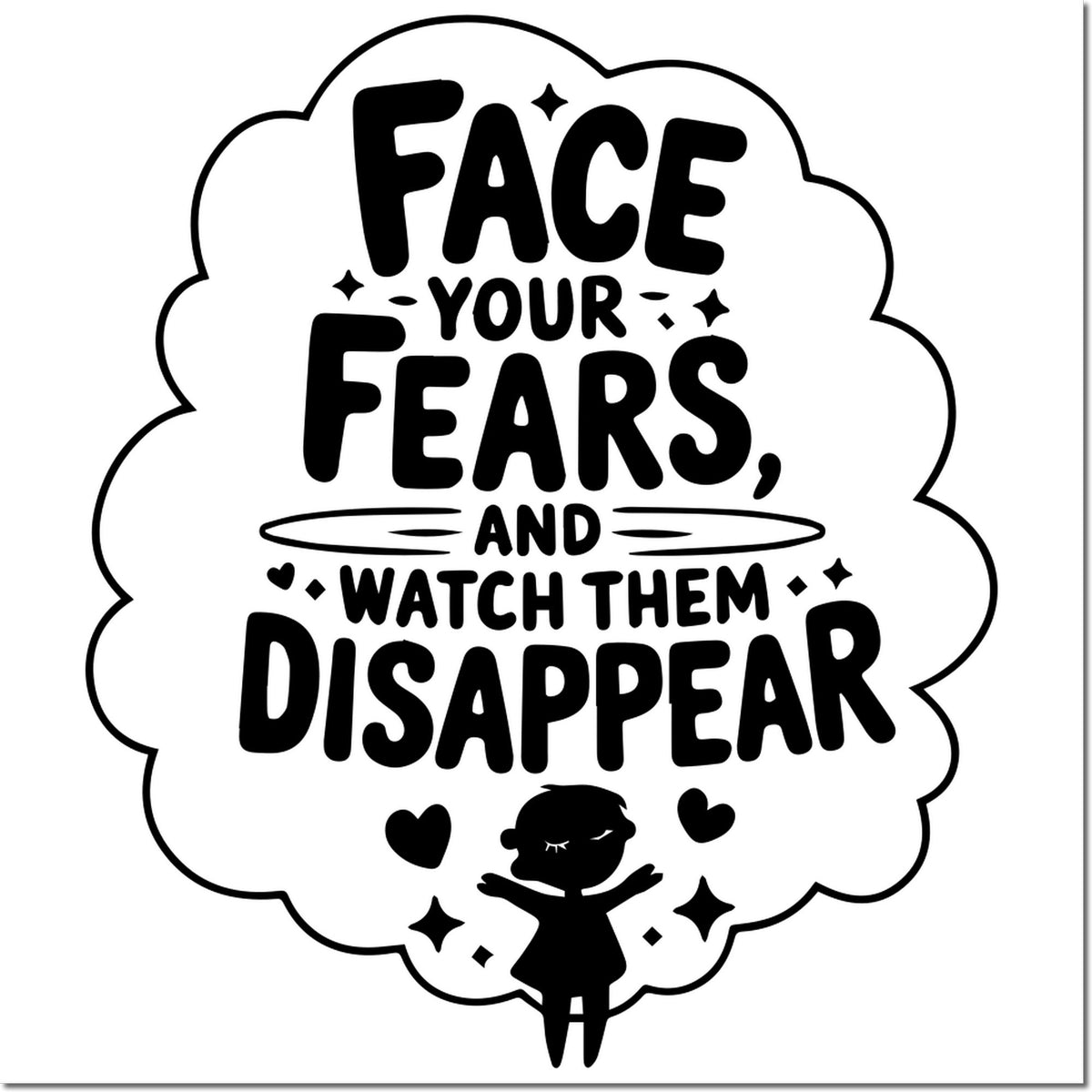 Inspirational rubber stamp design with Face your fears, and watch them disappear in a cloud shape and girl silhouette.