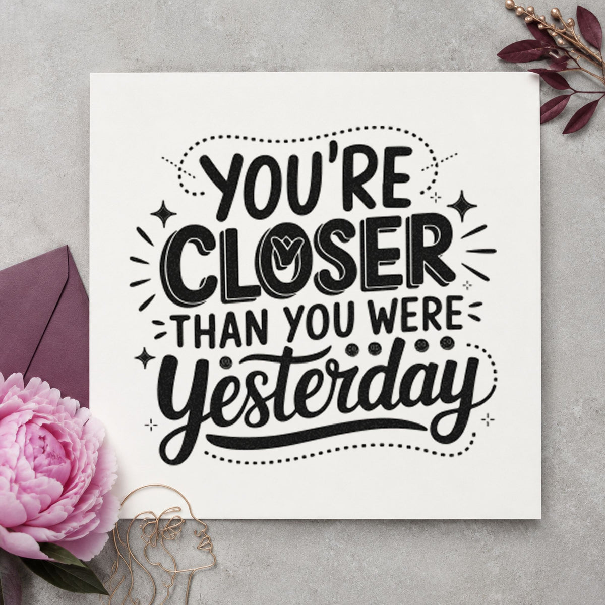 Closer Than Yesterday Quote rubber stamp printed in black ink, ready for month target sheet and similar paper crafts.